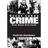 Great Lakes Crime: Murder, Mayhem, Booze and Broads 